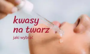 Kwasy do pielęgnacji skóry - dobierz idealny do swojej cery